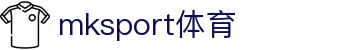 中国区|mksport体育|股份有限公司